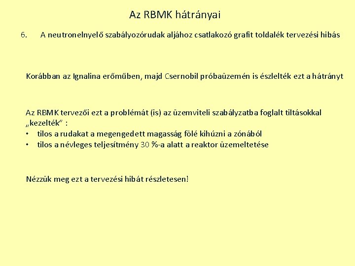 Az RBMK hátrányai 6. A neutronelnyelő szabályozórudak aljához csatlakozó grafit toldalék tervezési hibás Korábban