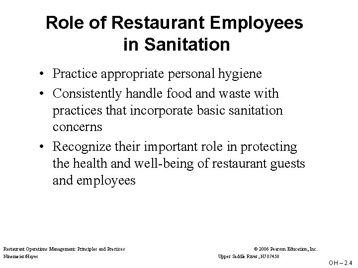 Role of Restaurant Employees in Sanitation • Practice appropriate personal hygiene • Consistently handle