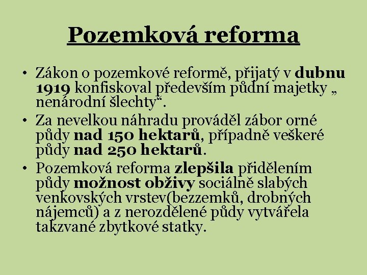 Pozemková reforma • Zákon o pozemkové reformě, přijatý v dubnu 1919 konfiskoval především půdní