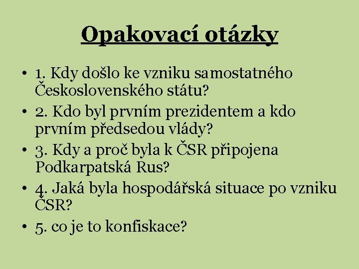 Opakovací otázky • 1. Kdy došlo ke vzniku samostatného Československého státu? • 2. Kdo