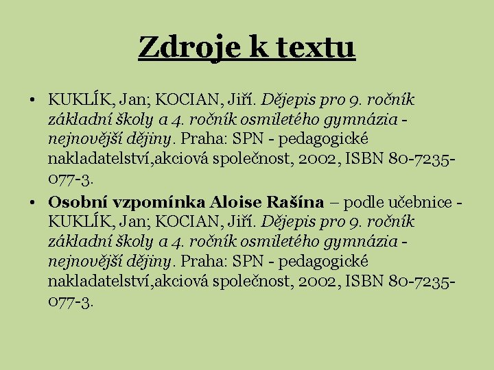 Zdroje k textu • KUKLÍK, Jan; KOCIAN, Jiří. Dějepis pro 9. ročník základní školy