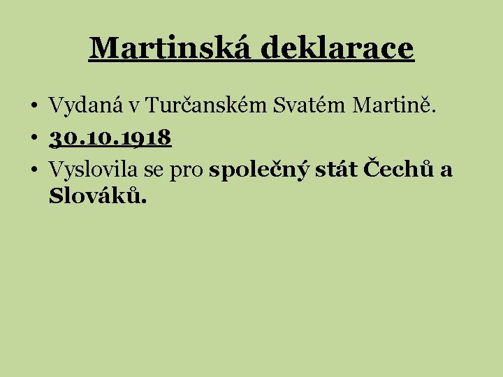 Martinská deklarace • Vydaná v Turčanském Svatém Martině. • 30. 1918 • Vyslovila se