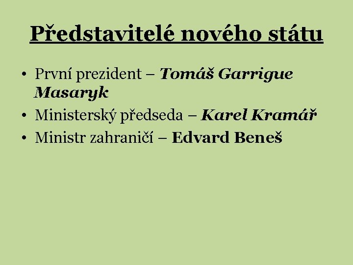 Představitelé nového státu • První prezident – Tomáš Garrigue Masaryk • Ministerský předseda –