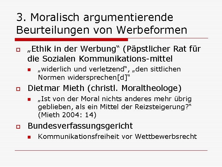 3. Moralisch argumentierende Beurteilungen von Werbeformen o „Ethik in der Werbung“ (Päpstlicher Rat für