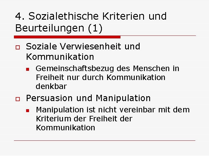 4. Sozialethische Kriterien und Beurteilungen (1) o Soziale Verwiesenheit und Kommunikation n o Gemeinschaftsbezug