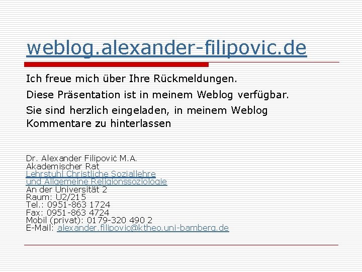 weblog. alexander-filipovic. de Ich freue mich über Ihre Rückmeldungen. Diese Präsentation ist in meinem