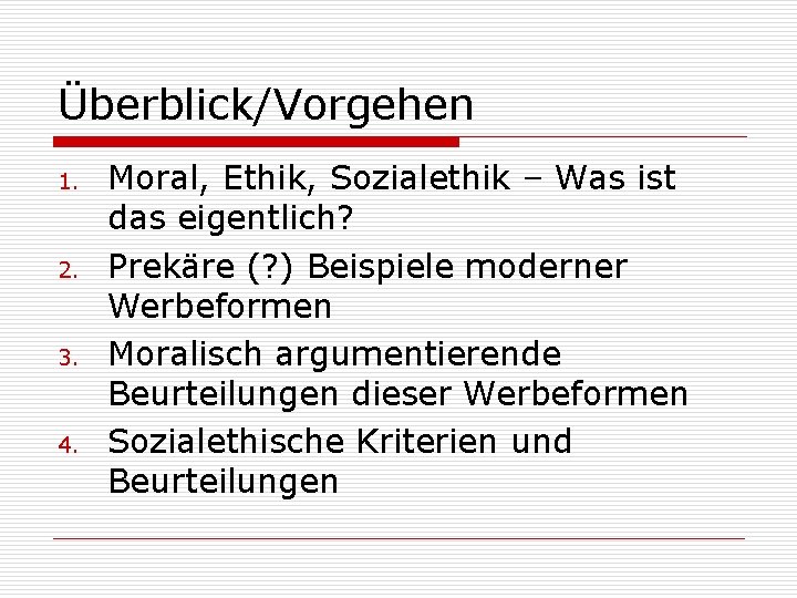 Überblick/Vorgehen 1. 2. 3. 4. Moral, Ethik, Sozialethik – Was ist das eigentlich? Prekäre