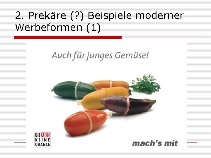 2. Prekäre (? ) Beispiele moderner Werbeformen (1) 