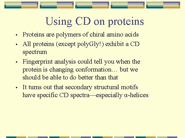 Using CD on proteins • • Proteins are polymers of chiral amino acids All