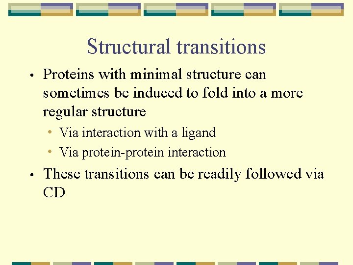 Structural transitions • Proteins with minimal structure can sometimes be induced to fold into