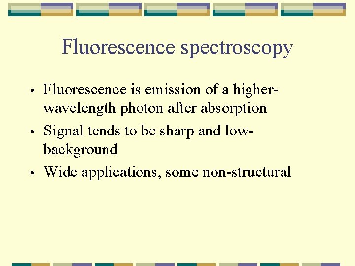 Fluorescence spectroscopy • • • Fluorescence is emission of a higherwavelength photon after absorption