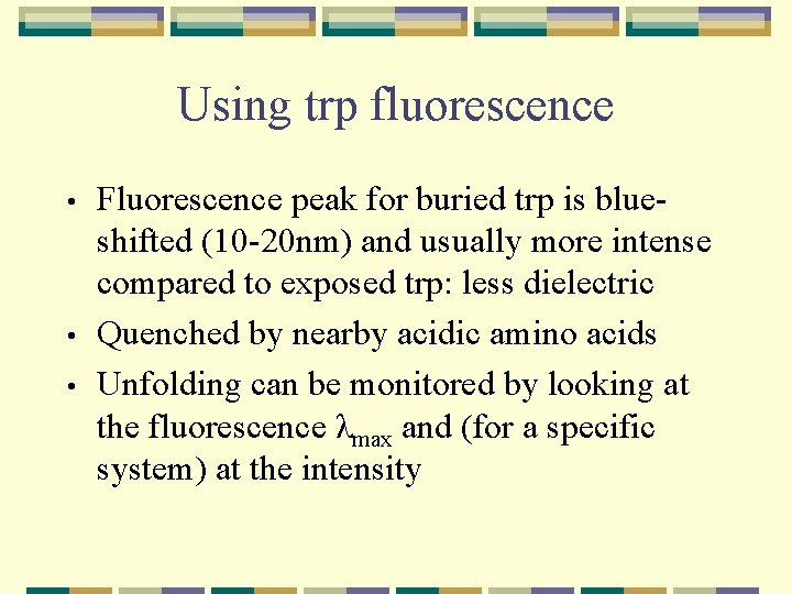 Using trp fluorescence • • • Fluorescence peak for buried trp is blueshifted (10