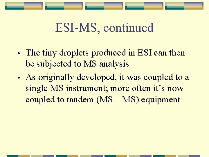 ESI-MS, continued • • The tiny droplets produced in ESI can then be subjected