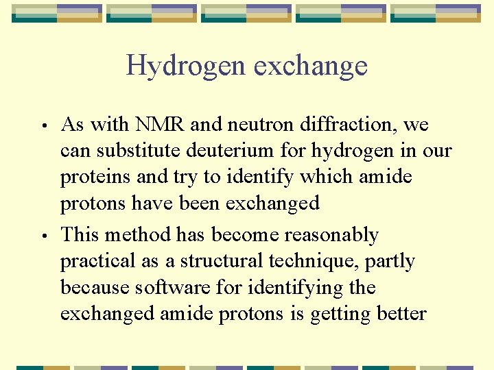 Hydrogen exchange • • As with NMR and neutron diffraction, we can substitute deuterium