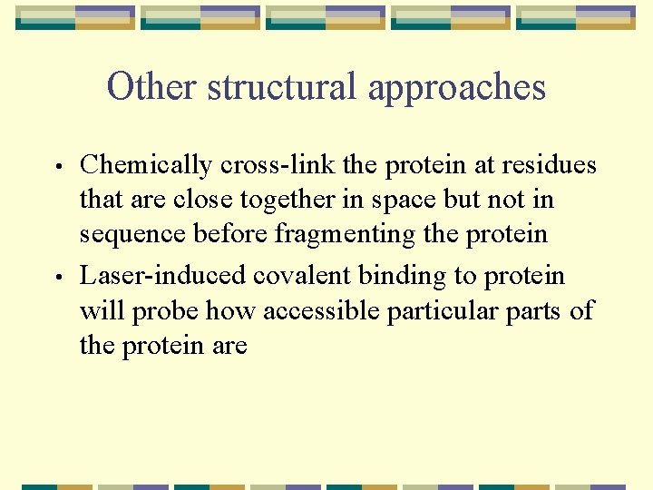 Other structural approaches • • Chemically cross-link the protein at residues that are close