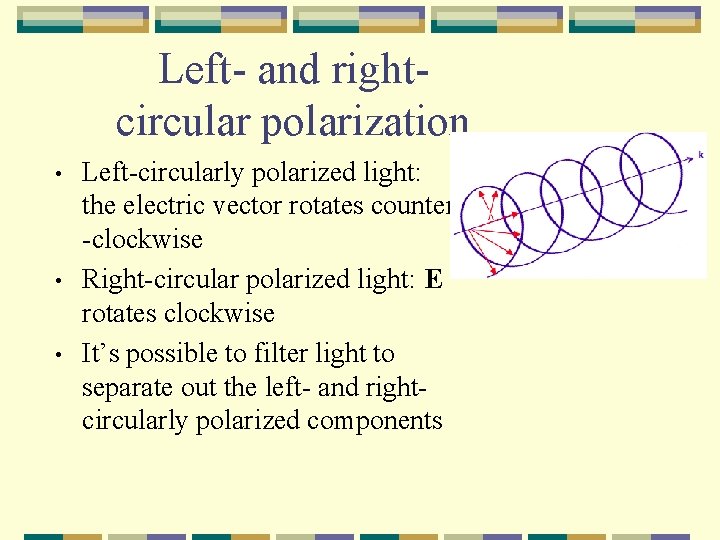 Left- and rightcircular polarization • • • Left-circularly polarized light: the electric vector rotates