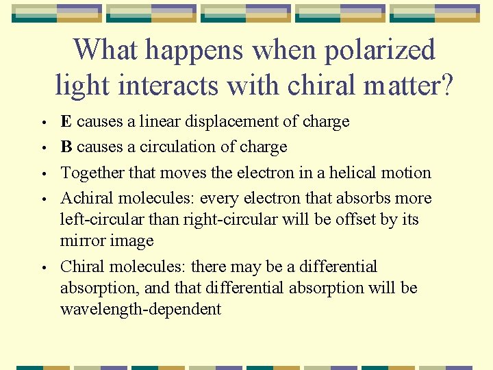 What happens when polarized light interacts with chiral matter? • • • E causes