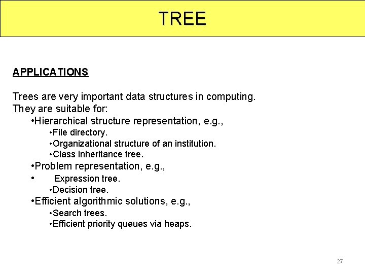 TREE APPLICATIONS Trees are very important data structures in computing. They are suitable for: