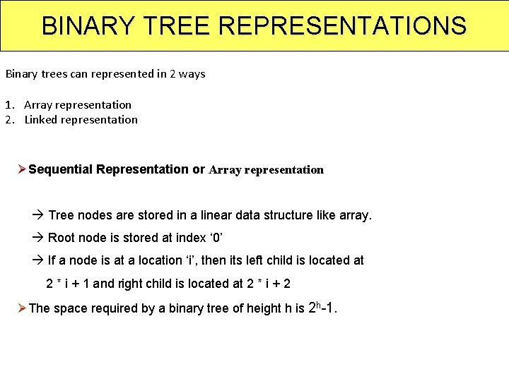 BINARY TREE REPRESENTATIONS Binary trees can represented in 2 ways 1. Array representation 2.