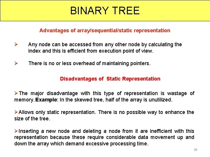 BINARY TREE Advantages of array/sequential/static representation Ø Any node can be accessed from any