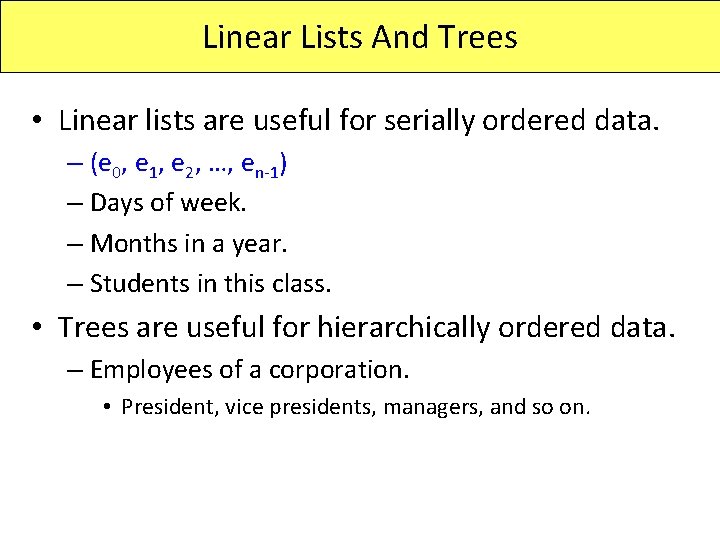Linear Lists And Trees • Linear lists are useful for serially ordered data. –