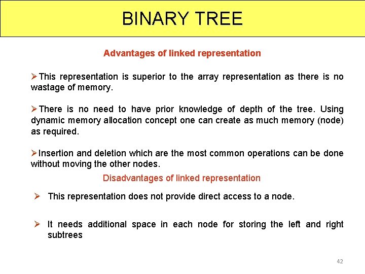 BINARY TREE Advantages of linked representation ØThis representation is superior to the array representation