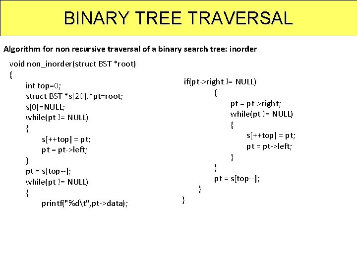 BINARY TREE TRAVERSAL Algorithm for non recursive traversal of a binary search tree: inorder