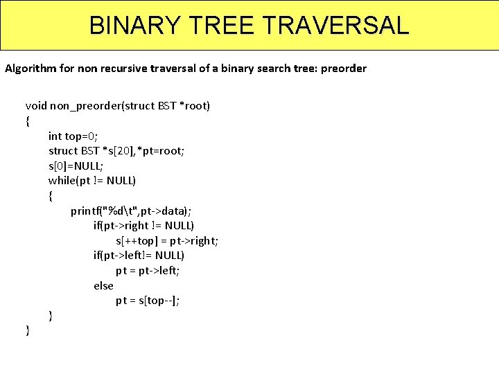 BINARY TREE TRAVERSAL Algorithm for non recursive traversal of a binary search tree: preorder