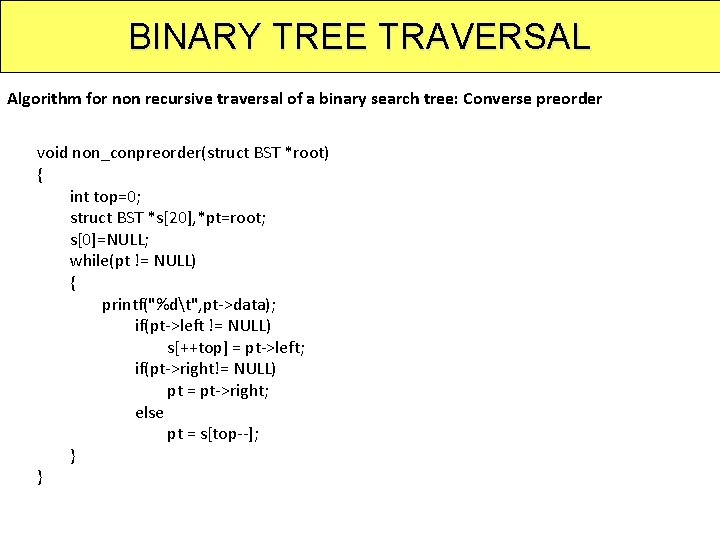 BINARY TREE TRAVERSAL Algorithm for non recursive traversal of a binary search tree: Converse