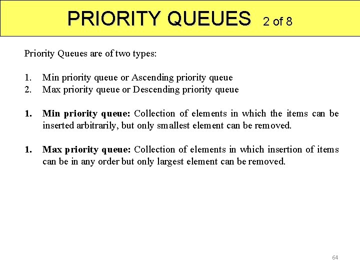 PRIORITY QUEUES 2 of 8 Priority Queues are of two types: 1. Min priority