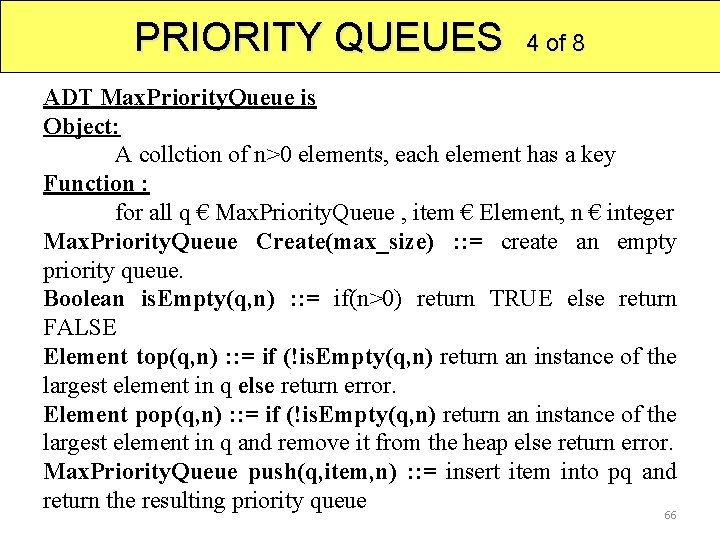 PRIORITY QUEUES 4 of 8 ADT Max. Priority. Queue is Object: A collction of