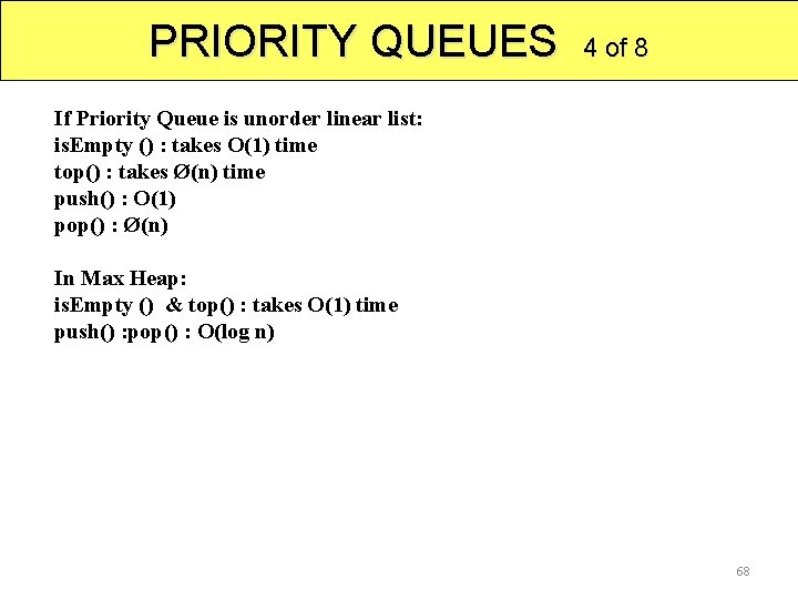 PRIORITY QUEUES 4 of 8 If Priority Queue is unorder linear list: is. Empty