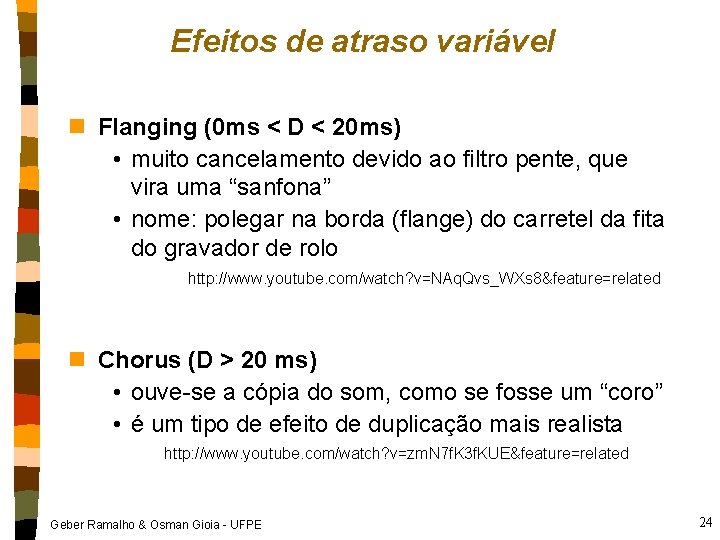 Efeitos de atraso variável n Flanging (0 ms < D < 20 ms) •