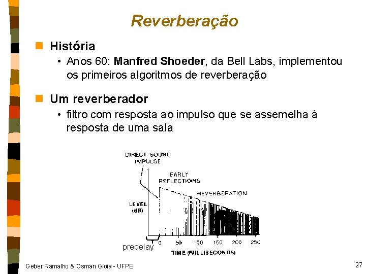 Reverberação n História • Anos 60: Manfred Shoeder, da Bell Labs, implementou os primeiros