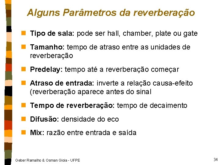 Alguns Parâmetros da reverberação n Tipo de sala: pode ser hall, chamber, plate ou