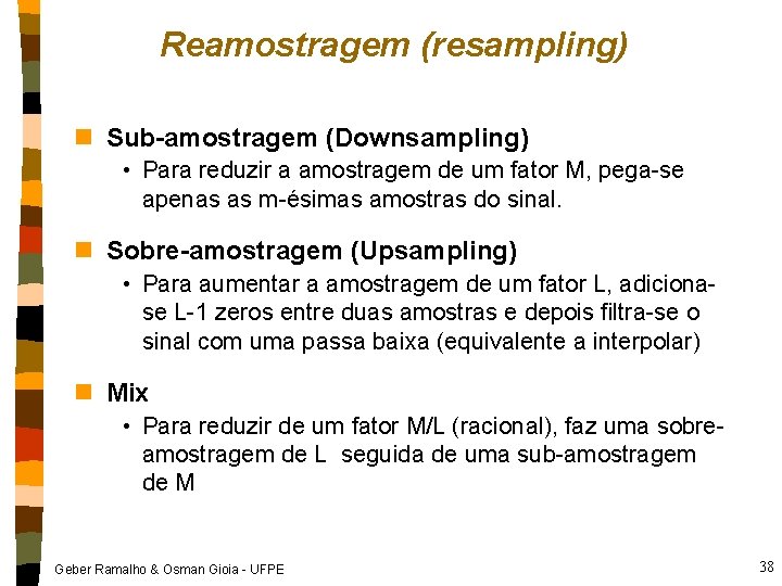 Reamostragem (resampling) n Sub-amostragem (Downsampling) • Para reduzir a amostragem de um fator M,