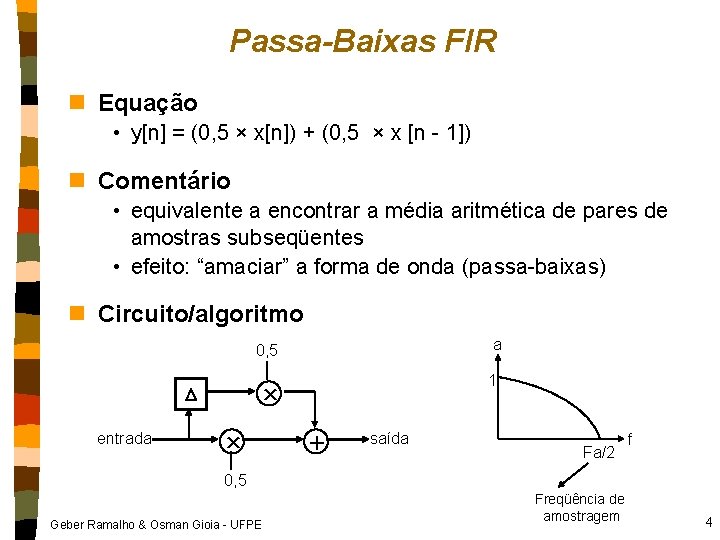 Passa-Baixas FIR n Equação • y[n] = (0, 5 × x[n]) + (0, 5