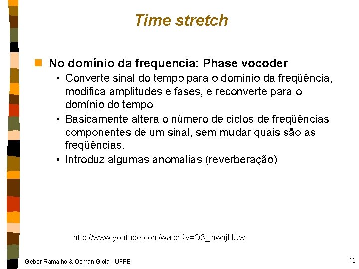 Time stretch n No domínio da frequencia: Phase vocoder • Converte sinal do tempo