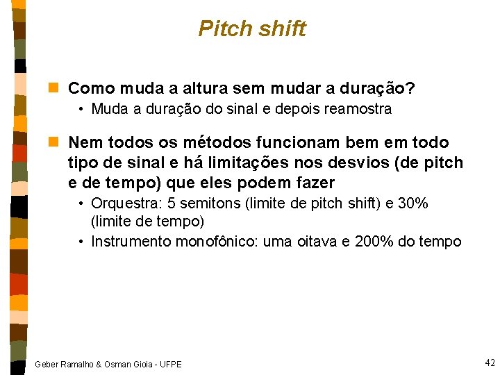 Pitch shift n Como muda a altura sem mudar a duração? • Muda a