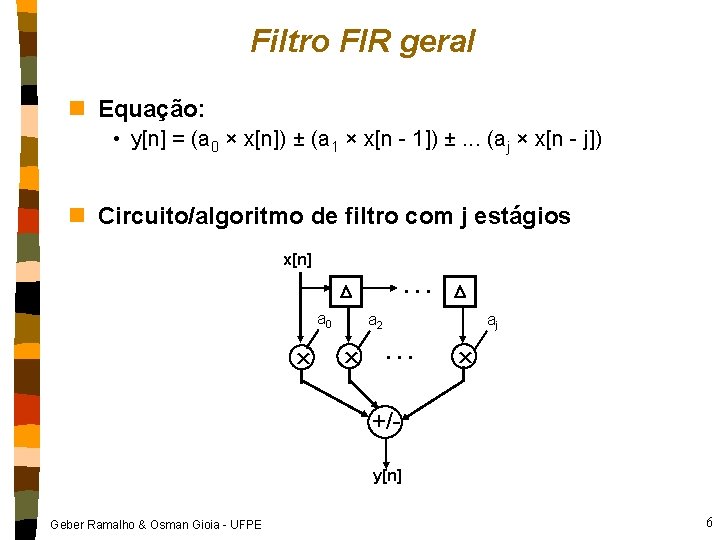 Filtro FIR geral n Equação: • y[n] = (a 0 × x[n]) ± (a