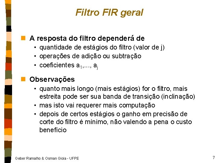 Filtro FIR geral n A resposta do filtro dependerá de • quantidade de estágios