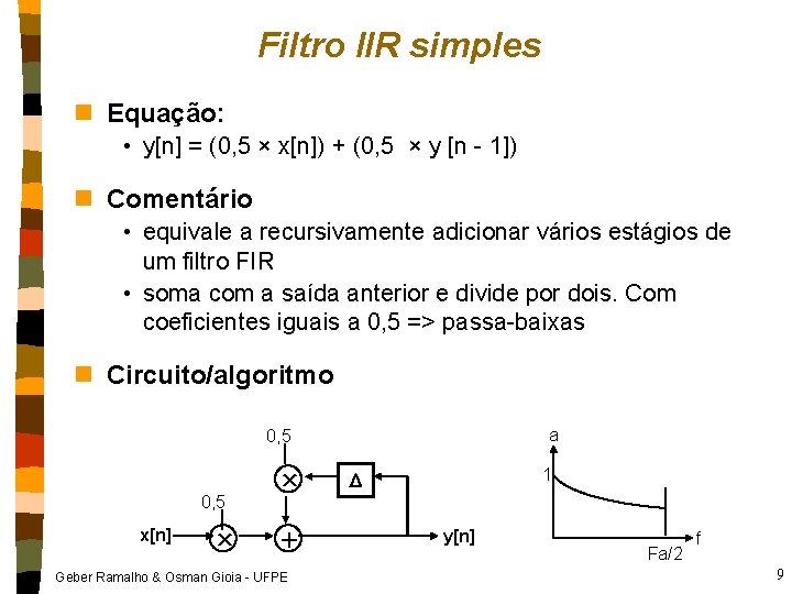 Filtro IIR simples n Equação: • y[n] = (0, 5 × x[n]) + (0,