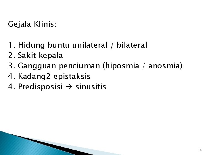 Gejala Klinis: 1. 2. 3. 4. 4. Hidung buntu unilateral / bilateral Sakit kepala