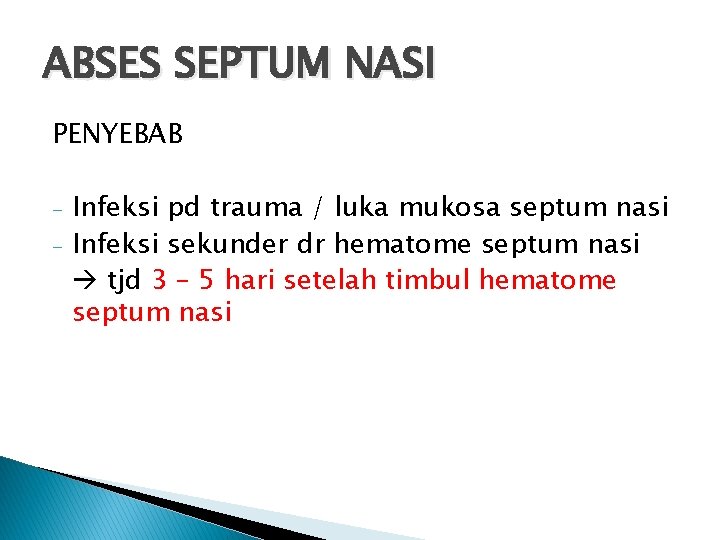 ABSES SEPTUM NASI PENYEBAB - Infeksi pd trauma / luka mukosa septum nasi Infeksi