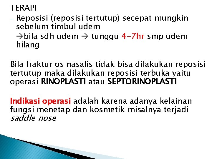TERAPI - Reposisi (reposisi tertutup) secepat mungkin sebelum timbul udem bila sdh udem tunggu