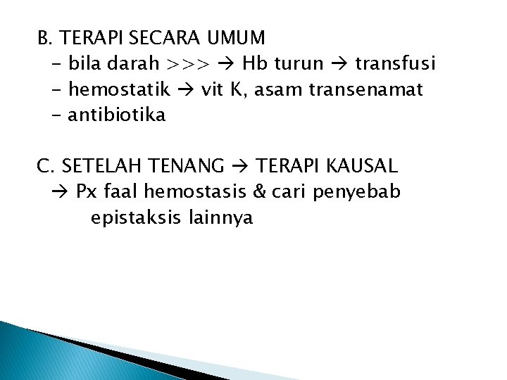 B. TERAPI SECARA UMUM - bila darah >>> Hb turun transfusi - hemostatik vit