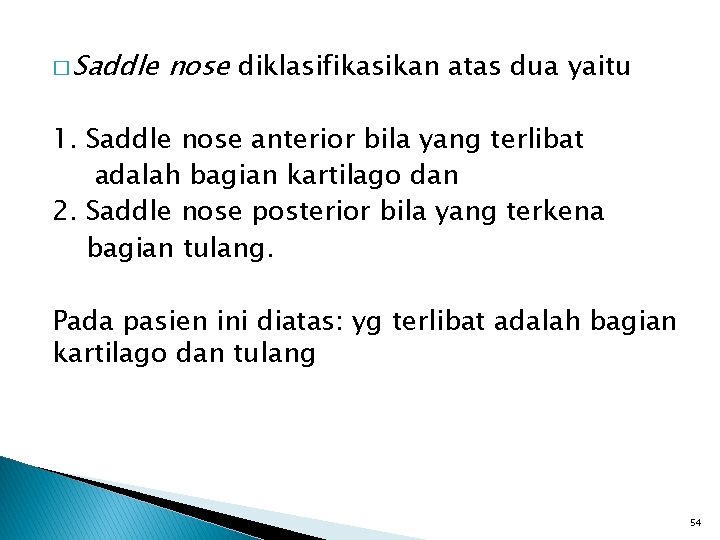 � Saddle nose diklasifikasikan atas dua yaitu 1. Saddle nose anterior bila yang terlibat