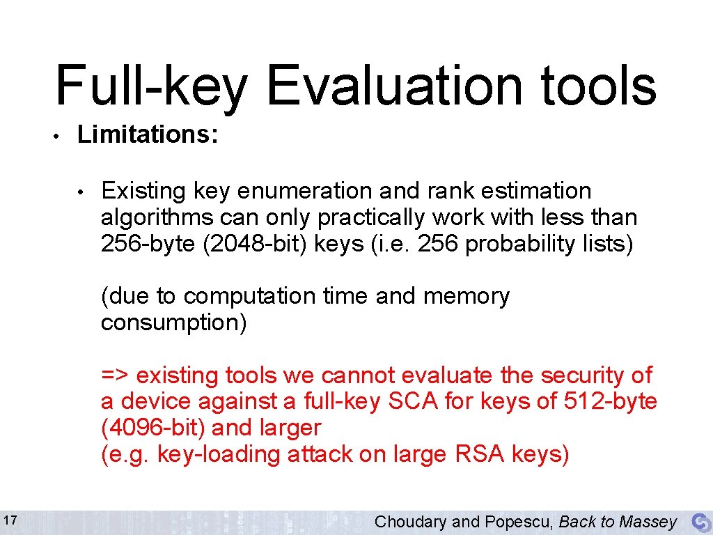 Full-key Evaluation tools • Limitations: • Existing key enumeration and rank estimation algorithms can