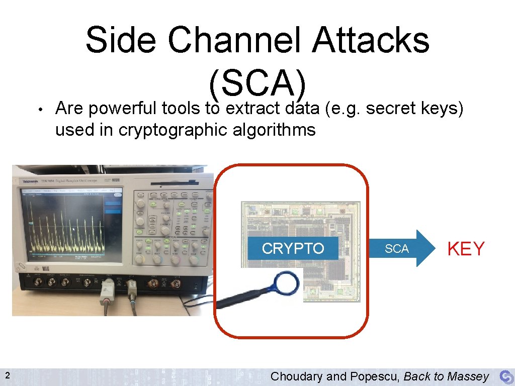 2 Side Channel Attacks (SCA) • Are powerful tools to extract data (e. g.