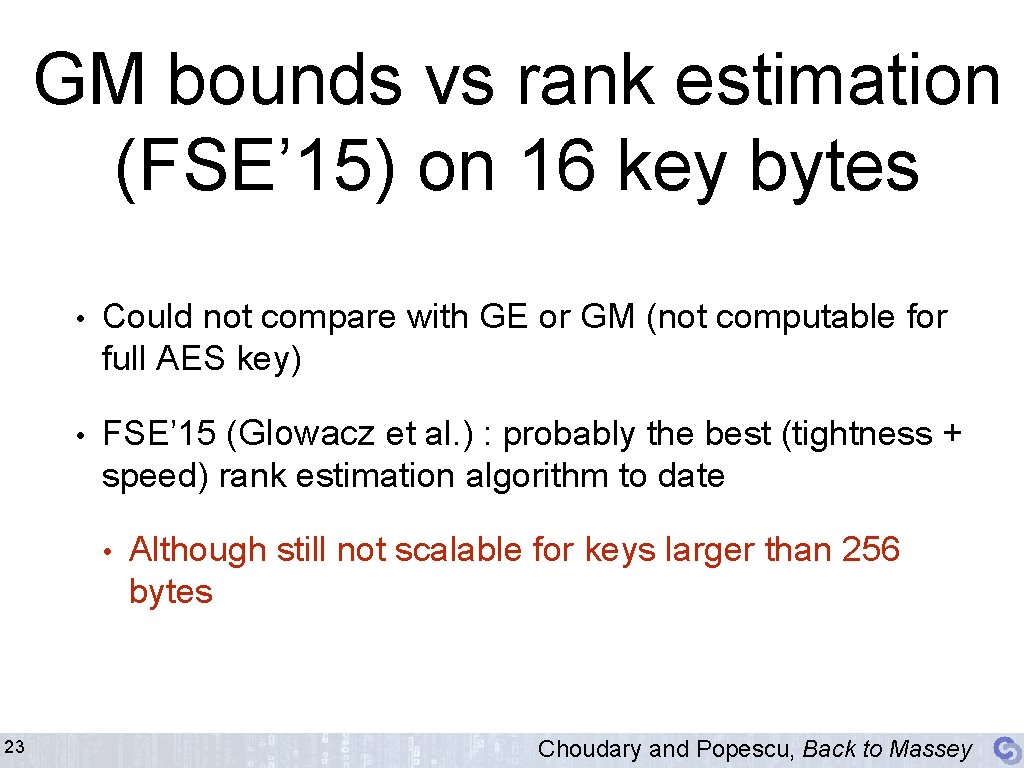 GM bounds vs rank estimation (FSE’ 15) on 16 key bytes • Could not